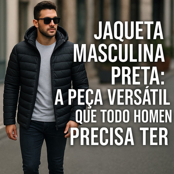 Jaqueta Masculina Preta: A Peça Versátil que Todo Homem Precisa Ter